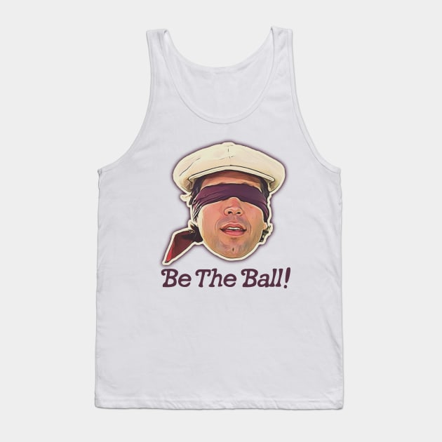 Be the Ball! Ty Webb Caddyshack Quote Tank Top by darklordpug